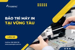 Địa Chỉ Bảo Trì Máy in Tại Vũng Tàu Uy Tín - Chuyên Nghiệp
