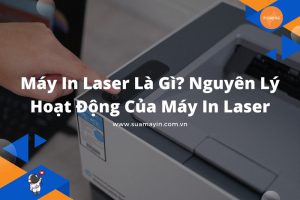 Máy In Laser Là Gì? Nguyên Lý Hoạt Động Của Máy In Laser