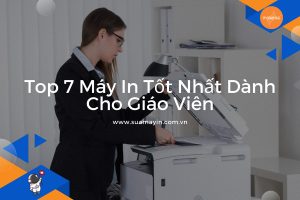 Top 7 Máy In Tốt Nhất Dành Cho Giáo Viên