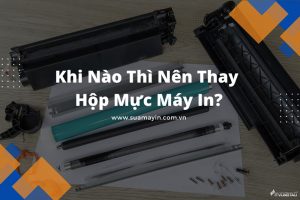 Khi nào thì nên thay hộp mực máy in